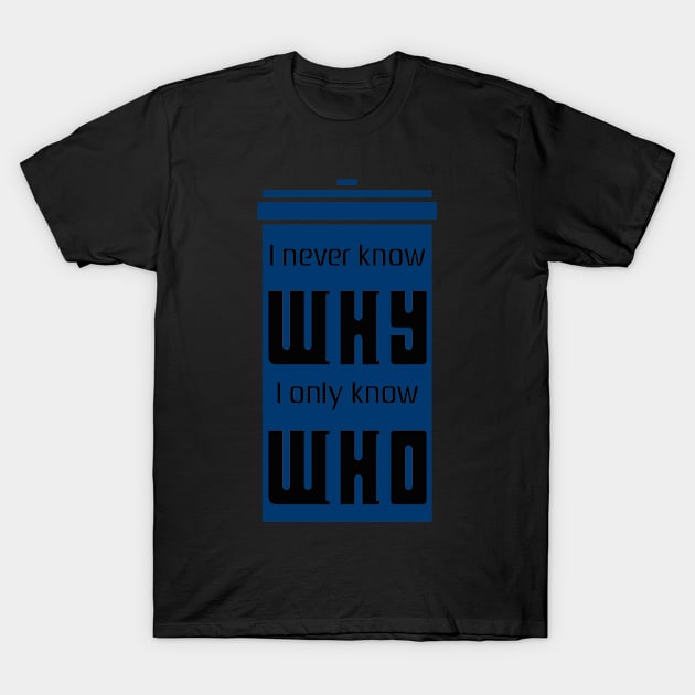 Never why, only who. T-Shirt by Mask5